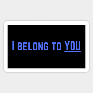 I Belong to You Romantic Valentines Moment High Levels of Intensity Intimacy Relationship Goals Love Fondness Affection Devotion Adoration Care Much Passion Human Right Slogan Man's & Woman's Magnet